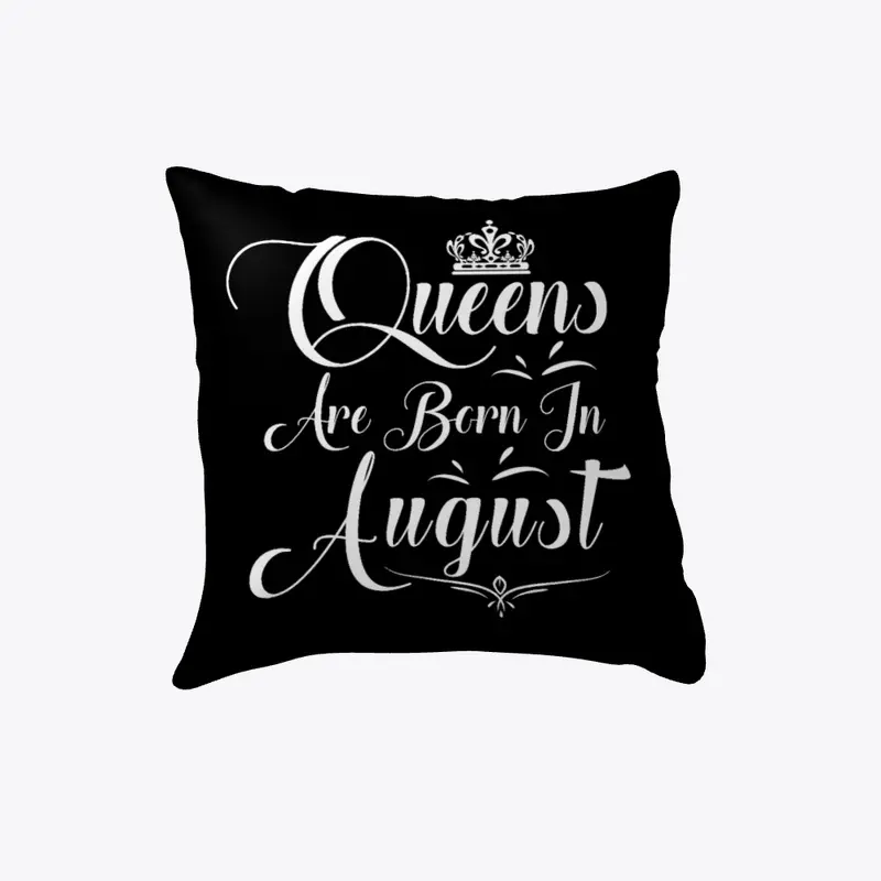 Queens Are Born In August Pillow