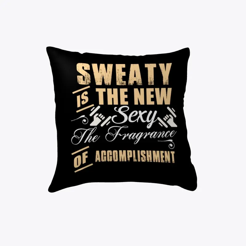 Sweaty is The New Sexy Pillow