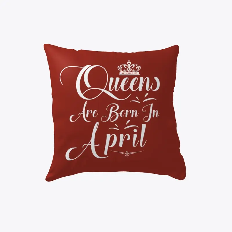 Queens Are Born In April Pillow